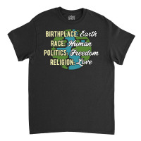 Birthplace Earth Race Human Politics Freedom Religion Love Equality Al Classic T-shirt | Artistshot