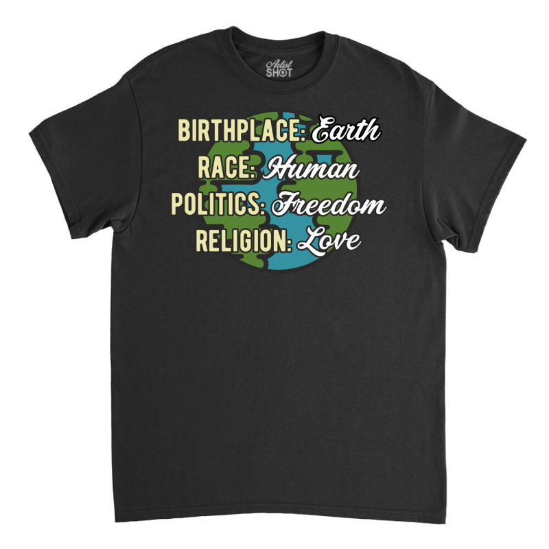 Birthplace Earth Race Human Politics Freedom Religion Love Equality Al Classic T-shirt by SamsulArt | Artistshot