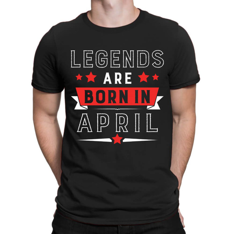 Legends Are Born In April T-shirt | Artistshot