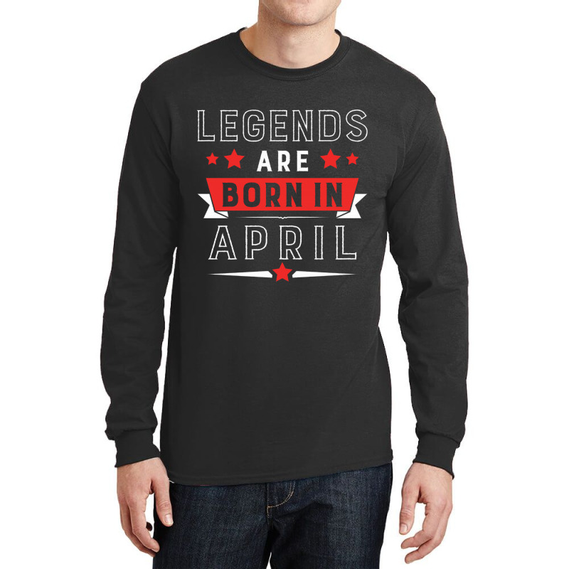 Legends Are Born In April Long Sleeve Shirts | Artistshot