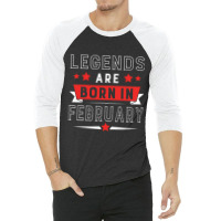 Legends Are Born In February 3/4 Sleeve Shirt | Artistshot