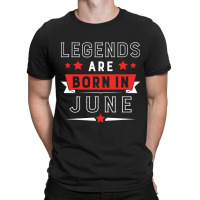 Legends Are Born In June T-shirt | Artistshot