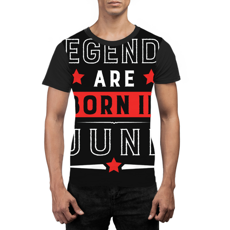 Legends Are Born In June Graphic T-shirt | Artistshot