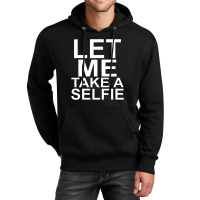 Let Me Take A Selfie Unisex Hoodie | Artistshot