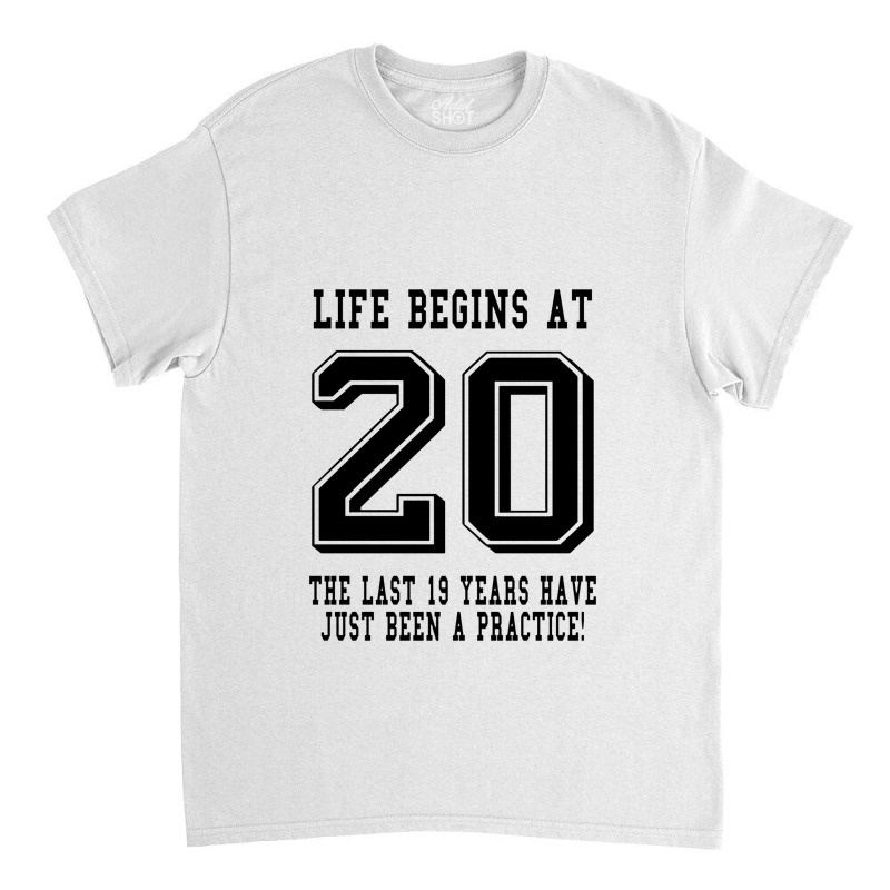 Life Begins At 20... 20th Birthday Classic T-shirt | Artistshot