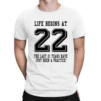 Life Begins At 22... 22nd Birthday T-shirt | Artistshot