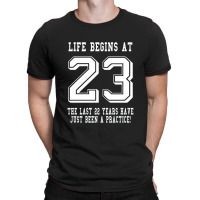 Life Begins At 23... 23rd Birthday T-shirt | Artistshot