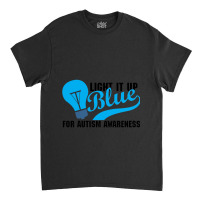 Light It Up Blue For Auti Awareness Classic T-shirt | Artistshot