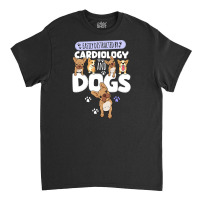 Easily Distracted By Cardiology And Dogs Classic T-shirt | Artistshot