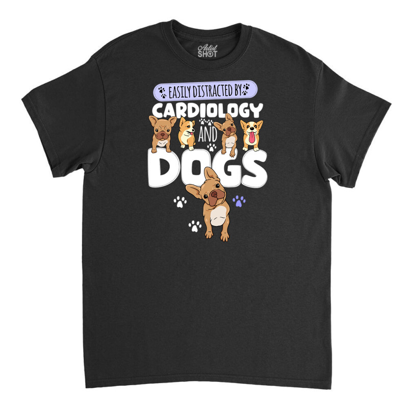 Easily Distracted By Cardiology And Dogs Classic T-shirt by DonoArt | Artistshot