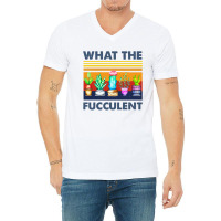 What The Fucculent V-neck Tee | Artistshot