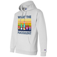 What The Fucculent Champion Hoodie | Artistshot