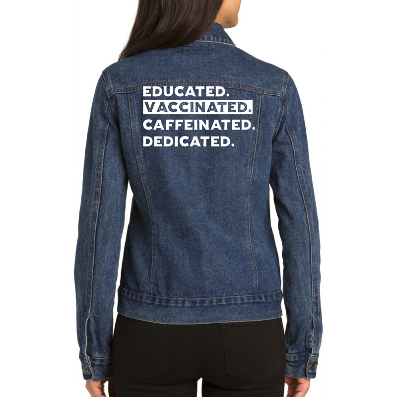 Educated. Vaccinated. Caffeinated. Dedicated. Ladies Denim Jacket by DonoArt | Artistshot