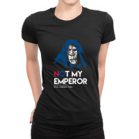 Not My Emperor Ladies Fitted T-shirt | Artistshot