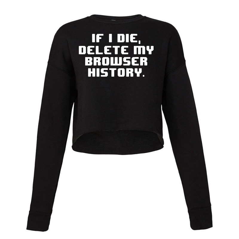 If I Die Delete My Browser History Cropped Sweater by Roketz | Artistshot