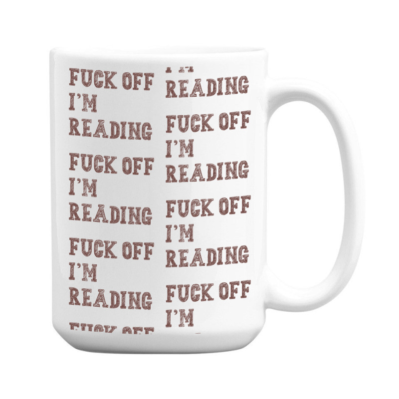 Fuck Off I'm Reading T Shirt 15 Oz Coffee Mug | Artistshot