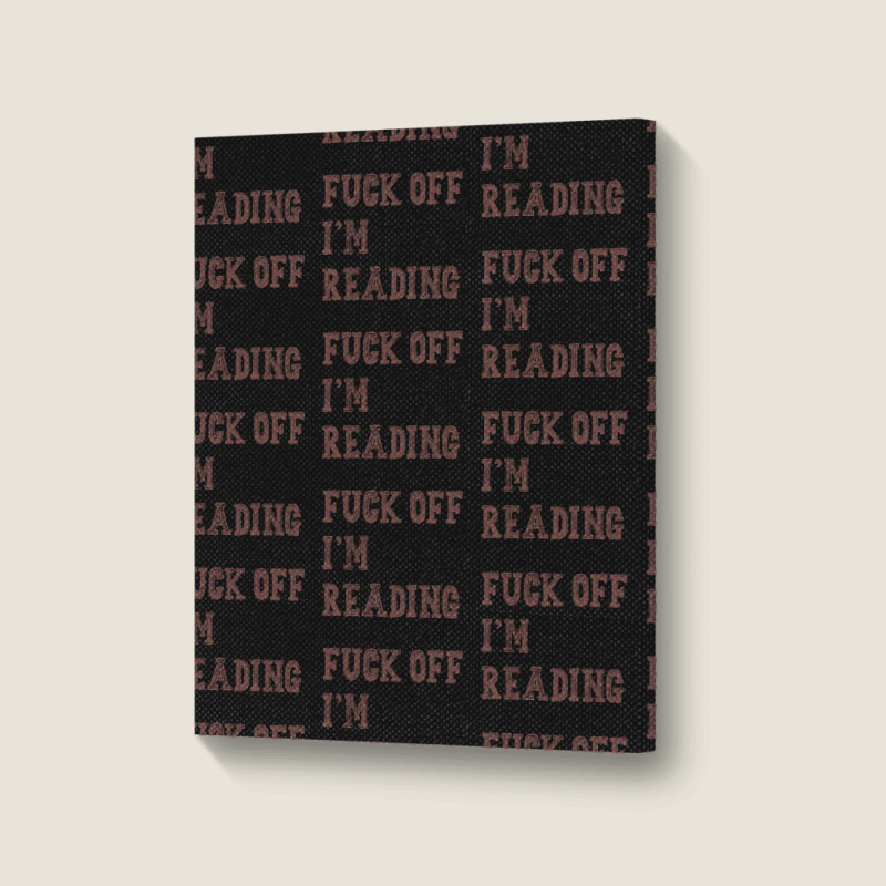 Fuck Off I'm Reading T Shirt Portrait Canvas Print | Artistshot