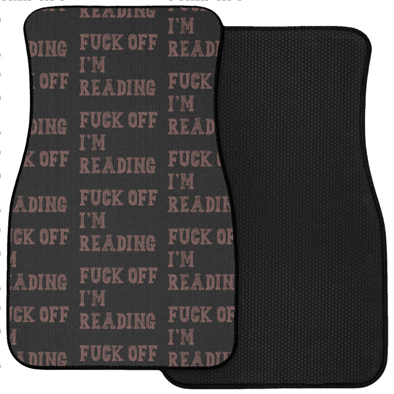 Fuck Off I'm Reading T Shirt Front Car Mat | Artistshot