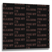 Fuck Off I'm Reading T Shirt Metal Print Square | Artistshot