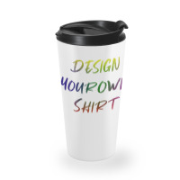 Design Your Own Shirt   Unesix  T Shirt Travel Mug | Artistshot