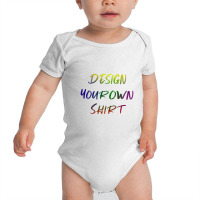 Design Your Own Shirt   Unesix  T Shirt Baby Bodysuit | Artistshot