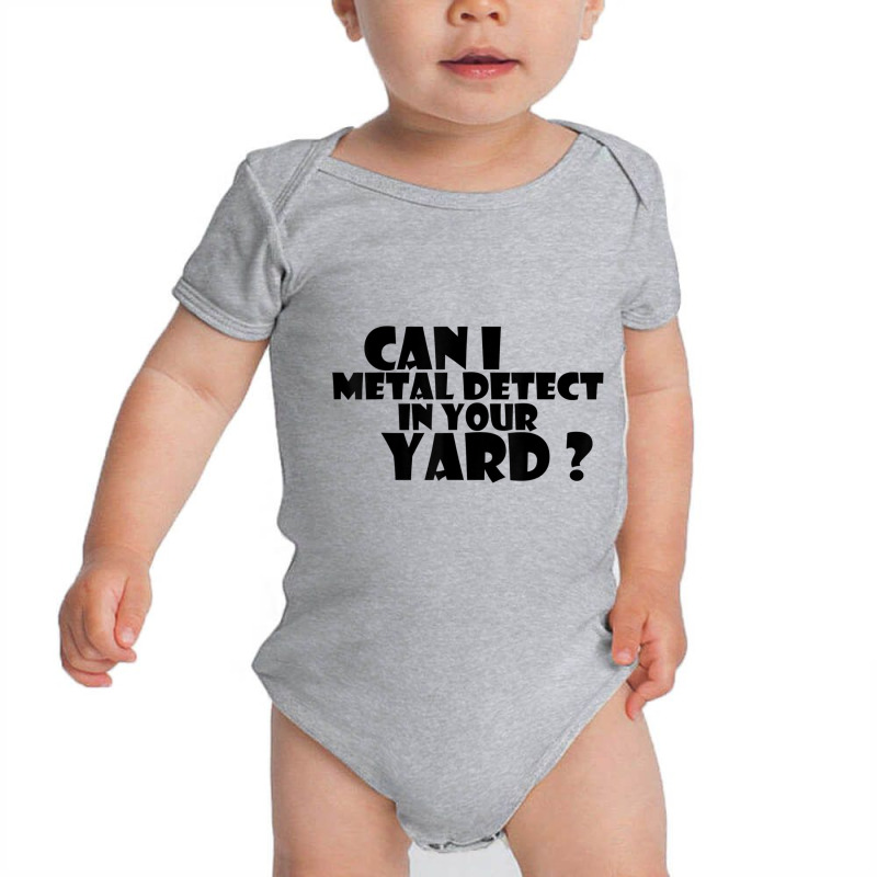 Can I Metal Detect In Your Yard T Shirt Metal Dete Baby Bodysuit by gabuya | Artistshot