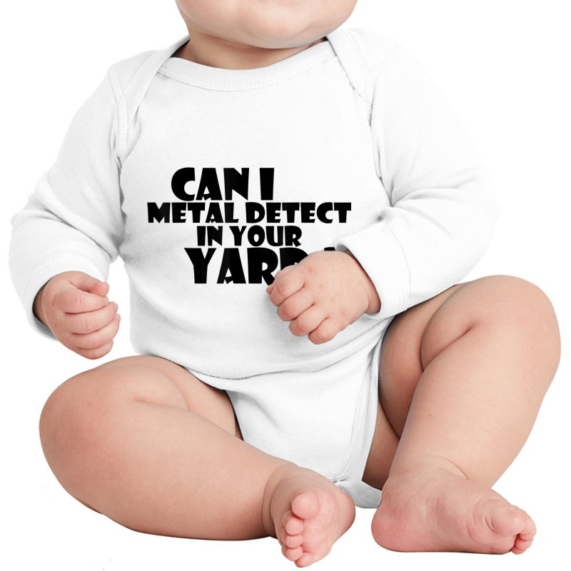 Can I Metal Detect In Your Yard T Shirt Metal Dete Long Sleeve Baby Bodysuit by gabuya | Artistshot