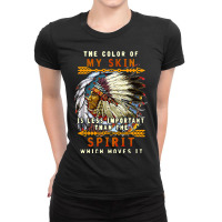 The Color Of My Skin Is Less Important Than Spirit Ladies Fitted T-shirt | Artistshot