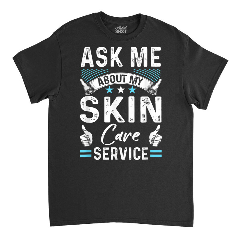 Skin Care Side Hustle Self Employed Beauty Busines Classic T-shirt | Artistshot