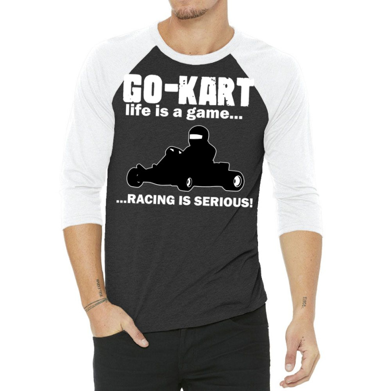 Go Kart Life Is A Game Racing Is Serious 3/4 Sleeve Shirt by DonoArt | Artistshot