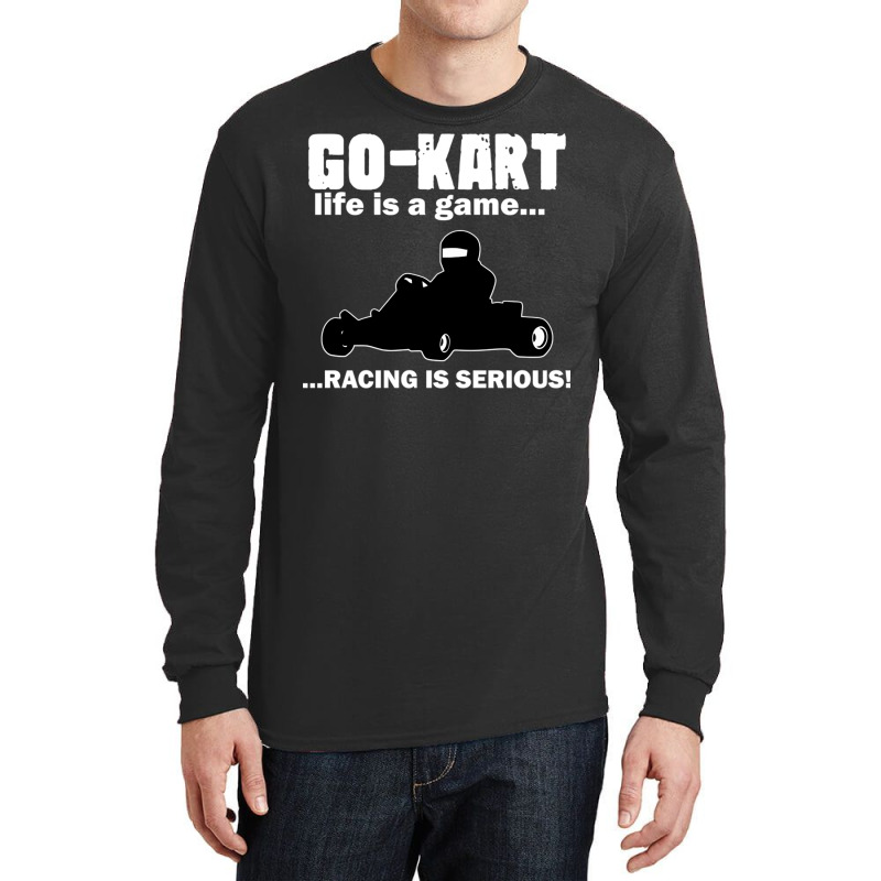 Go Kart Life Is A Game Racing Is Serious Long Sleeve Shirts by DonoArt | Artistshot