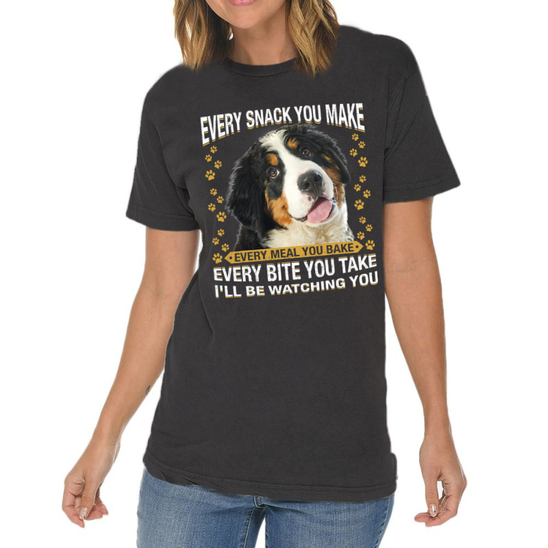 Every Snack You Make Funny Bernese Mountain Dog Mo Vintage T-Shirt by kerrmanthez | Artistshot