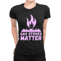 Gas Stoves Matter Ladies Fitted T-shirt | Artistshot