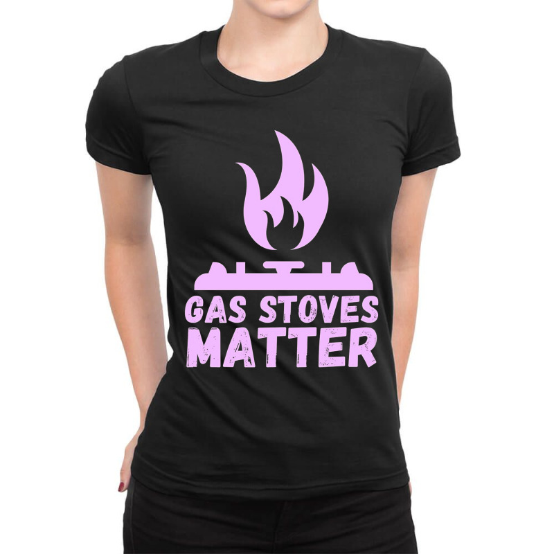 Gas Stoves Matter Ladies Fitted T-Shirt by kakashop | Artistshot