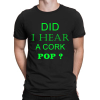 Did I Hear A Cork Pop 19 T-shirt | Artistshot