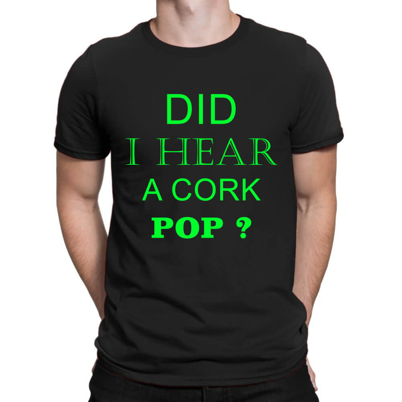 Did I Hear A Cork Pop 19 T-shirt | Artistshot