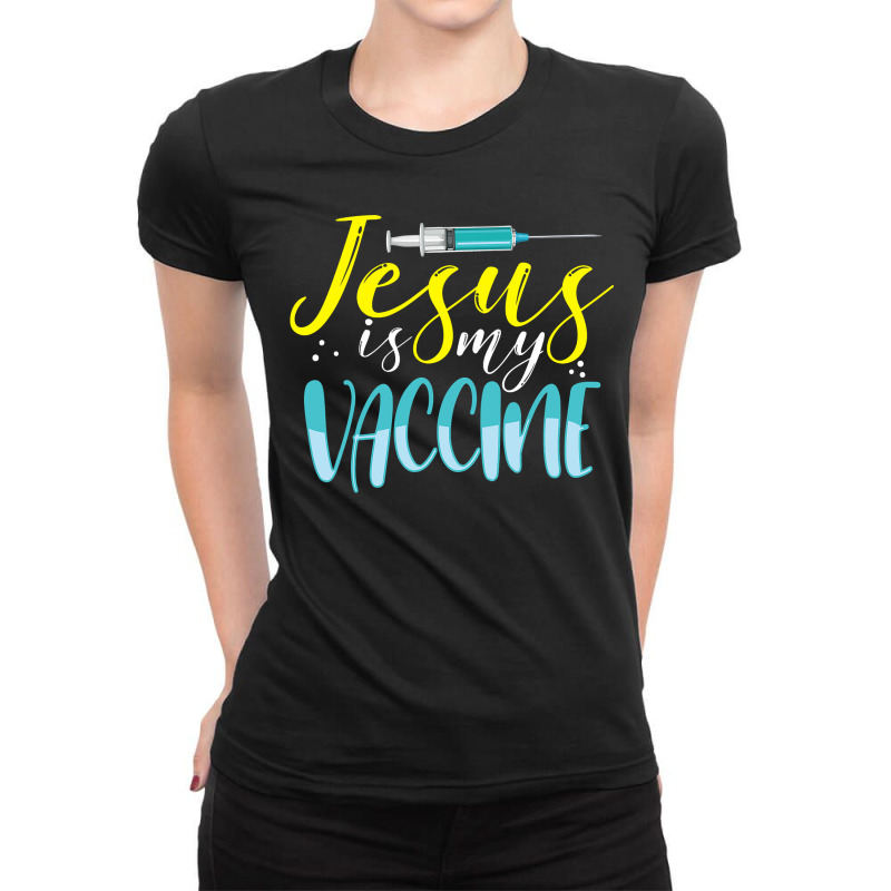 Jesus Is My Vaccine Christian Faith Anti Vax Vaxxe Ladies Fitted T-Shirt by home12 | Artistshot