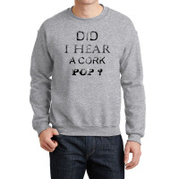 Did I Hear A Cork 14 Crewneck Sweatshirt | Artistshot