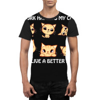 I Work Hard So My Cat Can Live A Better Life Graphic T-shirt | Artistshot