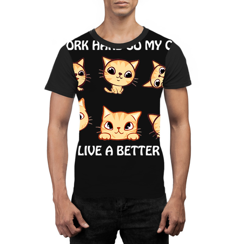 I Work Hard So My Cat Can Live A Better Life Graphic T-shirt by DonoArt | Artistshot