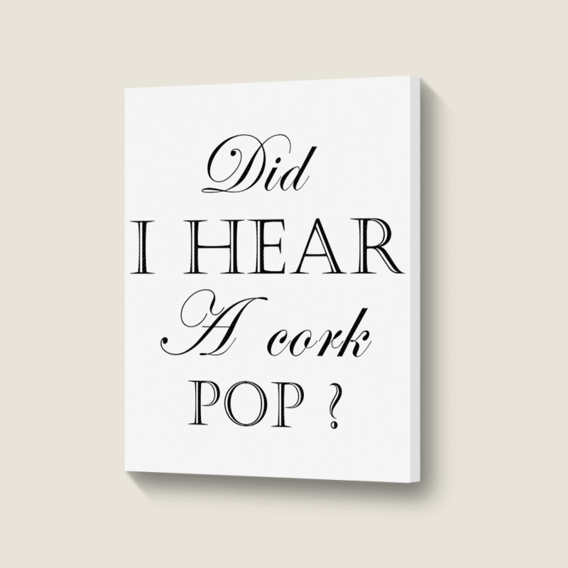 Did I Hear A Cork Pop  27a Portrait Canvas Print | Artistshot