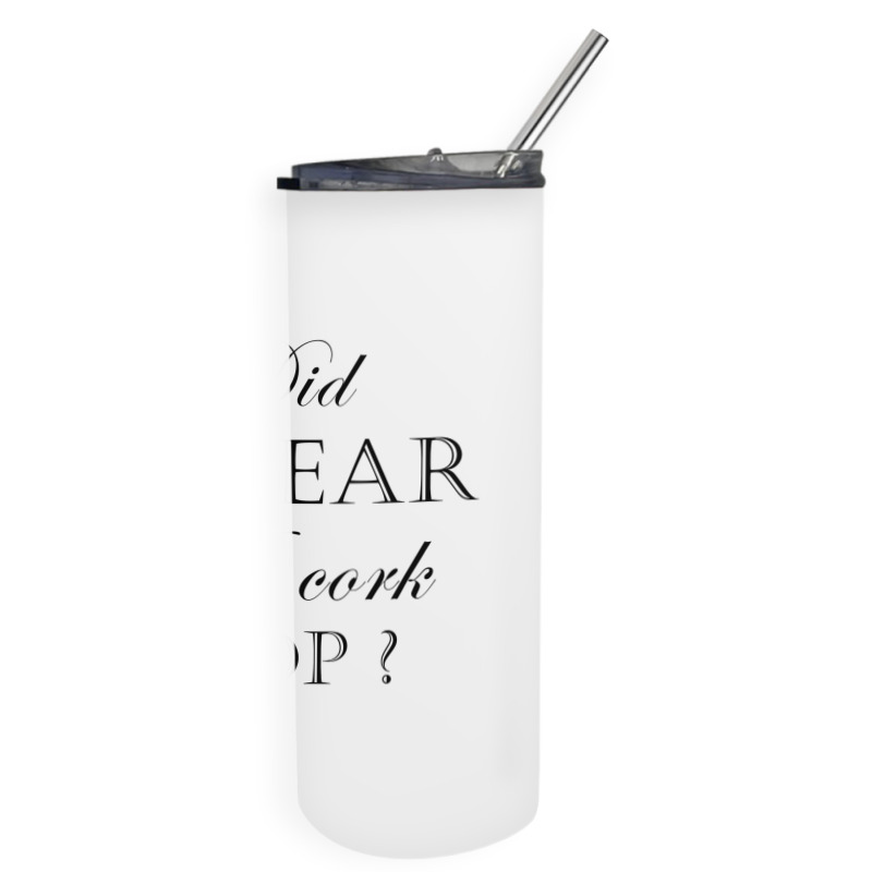 Did I Hear A Cork Pop  27a Skinny Tumbler | Artistshot