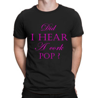 Did I Hear A Cork Pop 29a T-shirt | Artistshot