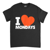 I Love Mondays Heart Cute Monday T Shirt Classic T-shirt | Artistshot