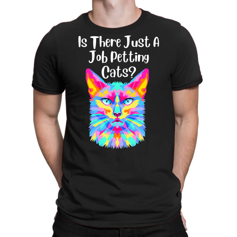 Is There Just A Job Petting Cats Colorful Cat T-Shirt by spannmargarettrgy | Artistshot