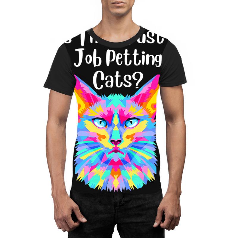 Is There Just A Job Petting Cats Colorful Cat Graphic T-shirt by spannmargarettrgy | Artistshot