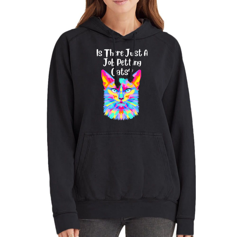 Is There Just A Job Petting Cats Colorful Cat Vintage Hoodie by spannmargarettrgy | Artistshot