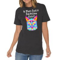 Is There Just A Job Petting Cats Colorful Cat Vintage T-shirt | Artistshot