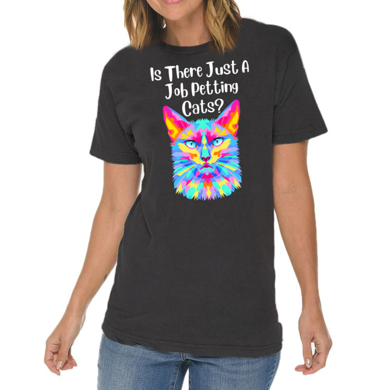 Is There Just A Job Petting Cats Colorful Cat Vintage T-Shirt by spannmargarettrgy | Artistshot