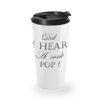 Did I Hear A Cork Pop 38 Travel Mug | Artistshot